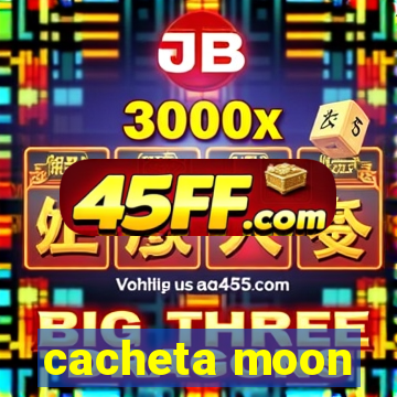 cacheta moon